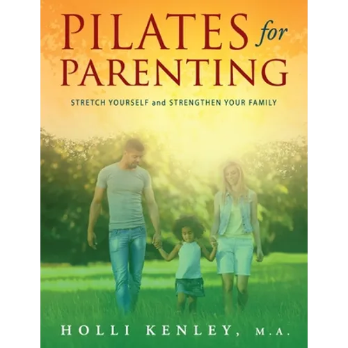 Pilates For Parenting: Stretch Yourself and Strengthen Your Family