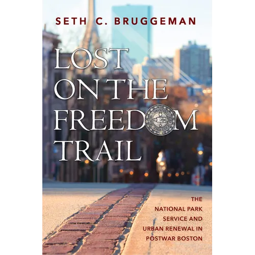 Lost on the Freedom Trail: The National Park Service and Urban Renewal in Postwar Boston
