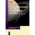 Cosmic Miniatures and the Future Sense: Alexander Kluge's 21st-Century Literary Experiments in German Culture and Narrative Form