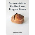 Das französische Kochbuch von Margaret Brown