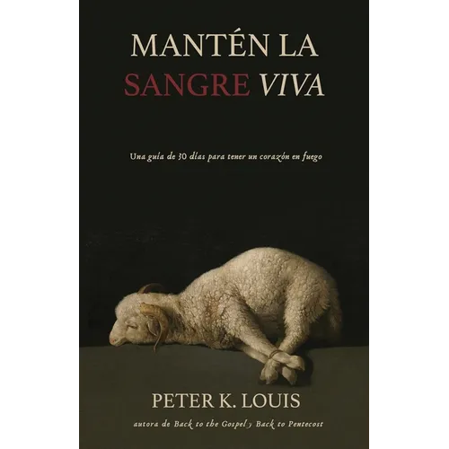 Mantén La Sangre Viva: Una Guía De 30 Días Para Tener Un Corazón En Fuego