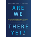 Are We There Yet?: The Digital Transformation of Government and the Public Service in Australia