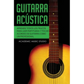 Guitarra acústica: Aprende todos los trucos para leer partituras y tocar acordes de guitarra como un profesional