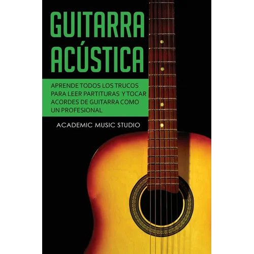 Guitarra acústica: Aprende todos los trucos para leer partituras y tocar acordes de guitarra como un profesional