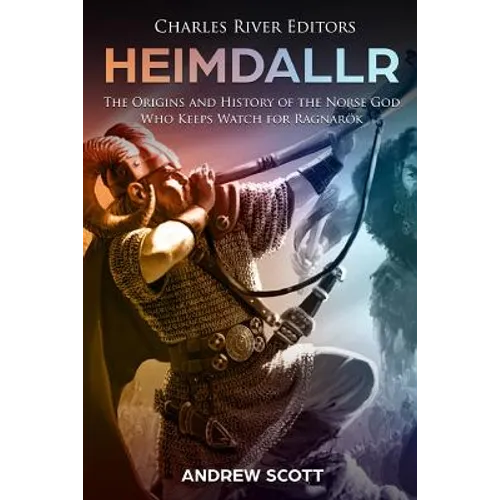 Heimdallr: The Origins and History of the Norse God Who Keeps Watch for Ragnarök