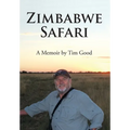 Zimbabwe Safari: A Memoir by Tim Good