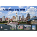 Cincinnati Day Trips: Tiny Journeys from the Queen City