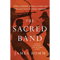 The Sacred Band: Three Hundred Theban Lovers and the Last Days of Greek Freedom
