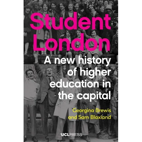 Student London: A New History of Higher Education in the Capital