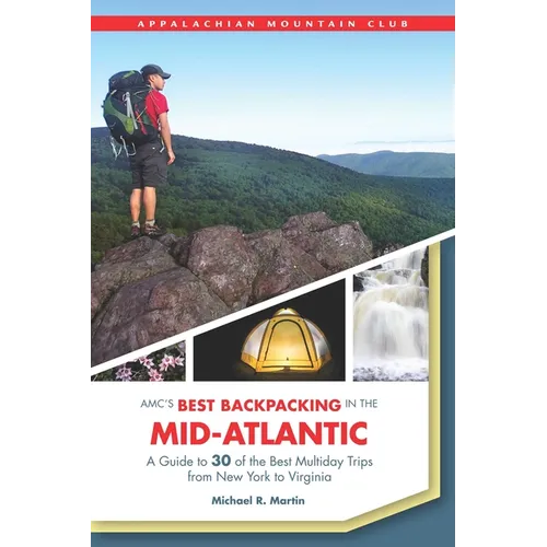 Amc's Best Backpacking in the Mid-Atlantic: A Guide to 30 of the Best Multiday Trips from New York to Virginia
