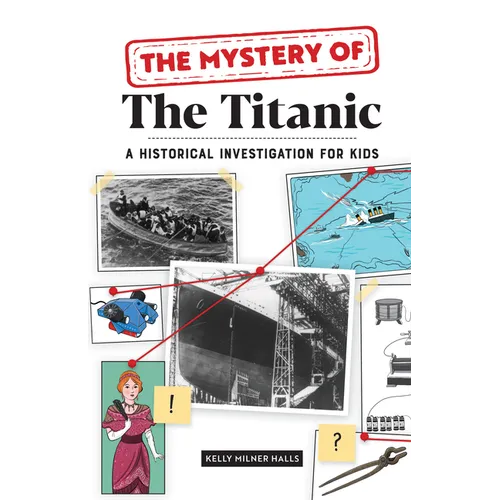 The Mystery of the Titanic: A Historical Investigation for Kids