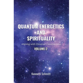 Quantum Energetics and Spirituality Volume 2: Aligning with Universal Consciousness