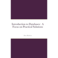 Introduction to Databases: A Focus on Practical Solutions