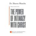 The Power of Intimacy with Christ: Overcoming the Obstacles That Hinder Intimacy