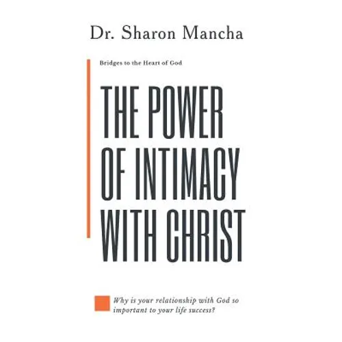 The Power of Intimacy with Christ: Overcoming the Obstacles That Hinder Intimacy