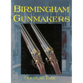 Birmingham Gun Makers: A Complete Overview of the Birmingham Gun Trade and Its History as Well as a Listing of Birmingham Gun Makers