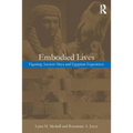 Embodied Lives: Figuring Ancient Maya and Egyptian Experience