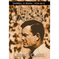 Texas Caesar: Darrell K Royal 1924-2012
