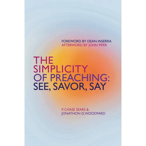 The Simplicity of Preaching: See, Savor, Say