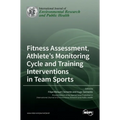 Fitness Assessment, Athlete's Monitoring Cycle and Training Interventions in Team Sports