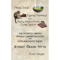Magic Soup, Typing Monkeys, And Horny Aliens From Outer Space: The Patently Absurd Wholly Unsubstantiated and Extravagantly Failed Atheist Origin Myth