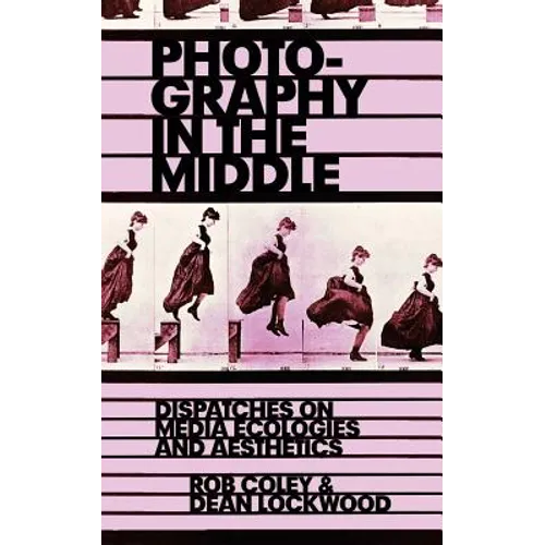 Photography in the Middle: Dispatches on Media Ecologies and Aesthetics