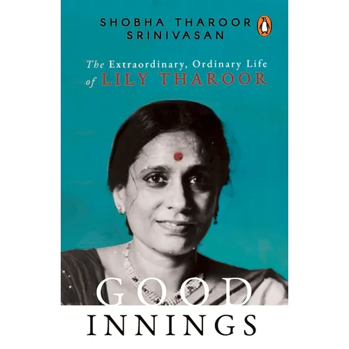 Good Innings: The Extraordinary, Ordinary Life of Lily Tharoor