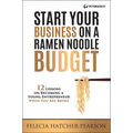 Start Your Business on a Ramen Noodle Budget: 12 Lessons on Becoming a Young Entrepreneur When You Are Broke!