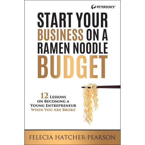 Start Your Business on a Ramen Noodle Budget: 12 Lessons on Becoming a Young Entrepreneur When You Are Broke!