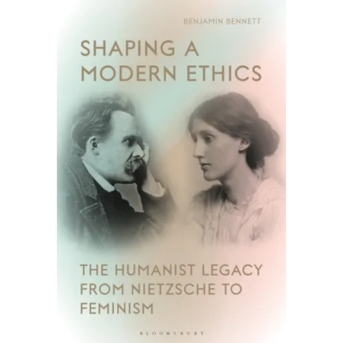 Shaping a Modern Ethics: The Humanist Legacy from Nietzsche to Feminism