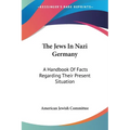 The Jews In Nazi Germany: A Handbook Of Facts Regarding Their Present Situation