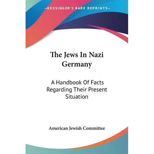The Jews In Nazi Germany: A Handbook Of Facts Regarding Their Present Situation