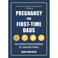 Pregnancy for First-Time Dads: The Essential Pocket Handbook for Expectant Fathers
