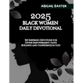 2025 Black Women Daily Devotional: 365 Inspiring Devotions For Divine Empowerment Faith Building and Confidence in God