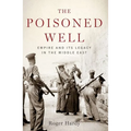 Poisoned Well: Empire and Its Legacy in the Middle East