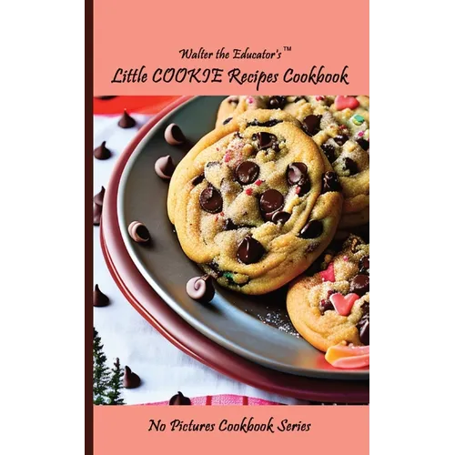 Walter the Educator's Little Cookie Recipes Cookbook