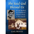 She Said God Blessed Us: A Life Marked by Childhood Sexual Abuse in the Church
