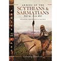 Armies of the Scythians and Sarmatians 700 BC to AD 450: Weapons, Equipment and Tactics