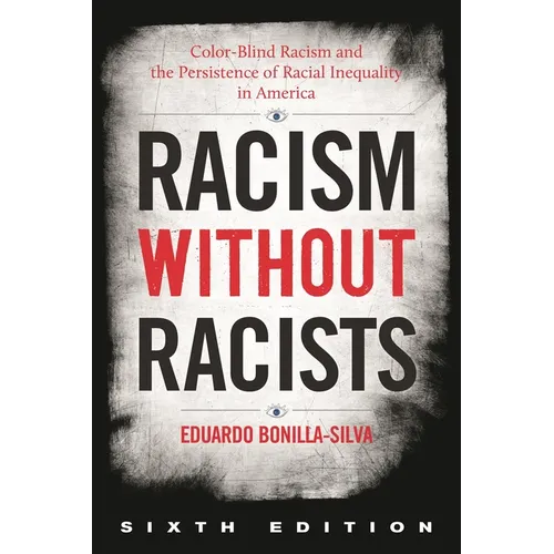 Racism Without Racists: Color-Blind Racism and the Persistence of Racial Inequality in America