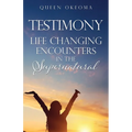 Testimony: Life Changing Encounters in the Supernatural