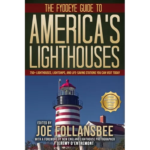 The Fyddeye Guide to America's Lighthouses: 750+ Lighthouses, Lightships, and Life-Saving Stations You Can Visit Today!