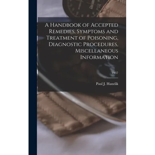 A Handbook of Accepted Remedies, Symptoms and Treatment of Poisoning, Diagnostic Procedures, Miscellaneous Information; 1937