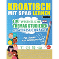 Kroatisch Mit Spaß Lernen - Für Kinder: Aller Altersgruppen - 100 Wesentliche Themas Studieren Mit Wortsuchrätsel - Vol.1