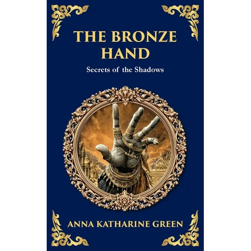 The Bronze Hand: A Mystery of Crime, Clues, and a Supernatural Touch