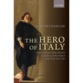 Hero of Italy: Odoardo Farnese, Duke of Parma, His Soldiers, and His Subjects in the Thirty Years' War