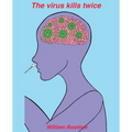The virus kills twice