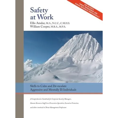 Safety At Work: Skills to Calm and De-escalate Aggressive & Mentally Ill Individuals: For All Involved in Threat Assessment & Threat Management