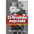 Za Hrvatsku moje bake: Svjedočanstvo o rođenju drzave