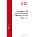 Jesuits and the Natural Sciences in Modern Times, 1814-2014: Brill's Research Perspectives in Jesuit Studies