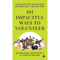 101 Impactful ways to Volunteer - unleash the volunteer within you, like we did!